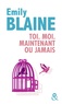 Emily Blaine - Toi. Moi. Maintenant ou jamais.