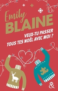 Emily Blaine - Veux-tu passer tous tes Noël avec moi ? - La nouvelle comédie romantique de Noël d'Emily Blaine, l'autrice aux 700 000 exemplaires vendus.