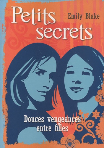 Emily Blake - Petits secrets Tome 1 : Douces vengeances entre filles.