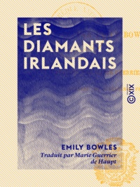 Emily Bowles et Marie Guerrier de Haupt - Les Diamants irlandais.