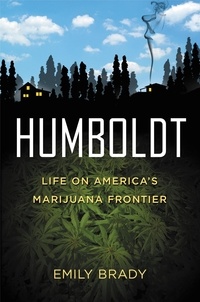 Emily Brady - Humboldt - Life on America's Marijuana Frontier.