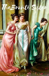 The Brontë Sisters: The Complete Novels