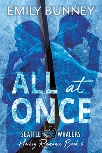  Emily Bunney - All at Once - Seattle Whalers Hockey Romance, #6.