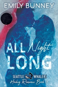  Emily Bunney - All Night Long - Seattle Whalers Hockey Romance, #3.