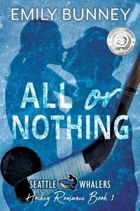  Emily Bunney - All or Nothing - Seattle Whalers Hockey Romance, #1.