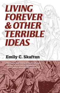 Living Forever &amp; Other Terrible Ideas