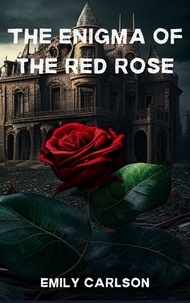  Emily Carlson - The Enigma of the Red Rose: A Tale of Betrayal, Mystery, and Uncovering the Truth.