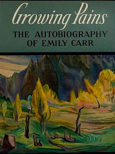 Emily Carr - Growing Pains: The Autobiography of Emily Carr.