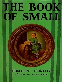 Emily Carr - The Book of Small.
