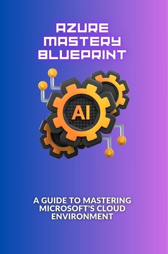  Emily Chang - Azure Mastery Blueprint: A Guide to Mastering Microsoft's Cloud Environment.
