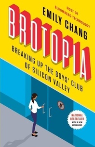 Emily Chang - Brotopia - Breaking Up the Boys' Club of Silicon Valley.