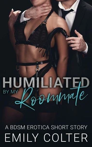 Humiliated by my Roommate