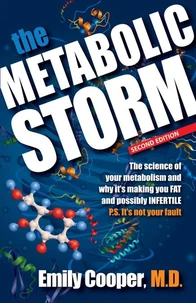 The Metabolic Storm: The Science of Your Metabolism and Why It's Making You FAT and possibly INFERTILE