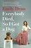 Everybody Died, So I Got a Dog. 'Will make you laugh, cry and stroke your dog (or any dog)' —Sarah Millican