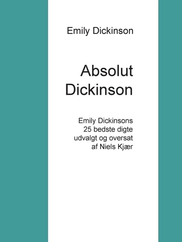 Absolut Dickinson. Emily Dickinsons 25 bedste digte udvalgt og oversat af Niels Kjær
