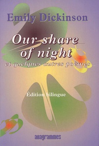 Emily Dickinson - Our share of night et quelques autres poèmes - Edition bilingue français-anglais.