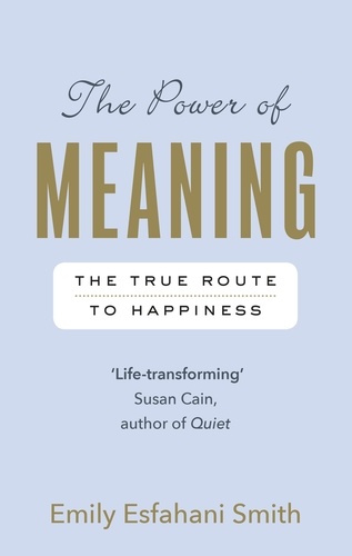 Emily Esfahani Smith - The Power of Meaning - The true route to happiness.