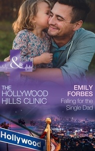 Emily Forbes - Falling For The Single Dad - A Single Dad Romance.