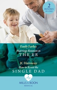 Emily Forbes et JC Harroway - Marriage Reunion In The Er / How To Resist The Single Dad - Marriage Reunion in the ER (Bondi Beach Medics) / How to Resist the Single Dad.
