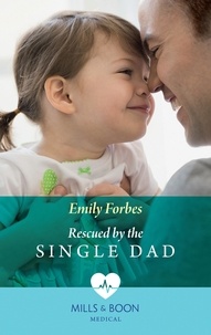 Emily Forbes - Rescued By The Single Dad.