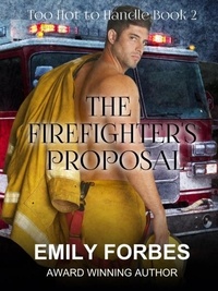  Emily Forbes - The Firefighter's Proposal - Aussie Firefighters: Too Hot to Handle, #2.