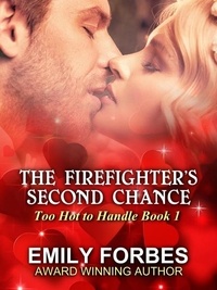  Emily Forbes - The Firefighter's Second Chance - Aussie Firefighters: Too Hot to Handle, #1.