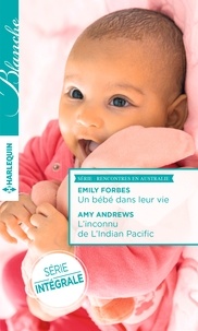 Emily Forbes et Amy Andrews - Un bébé dans leur vie - L'inconnu de l'Indian Pacific.