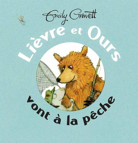 Emily Gravett - Lièvre et Ours vont à la pêche.