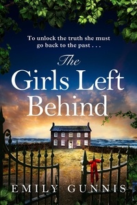 Emily Gunnis - The Girls Left Behind - A home for troubled children; a lifetime of hidden secrets. The BRAND NEW novel from the bestselling author.