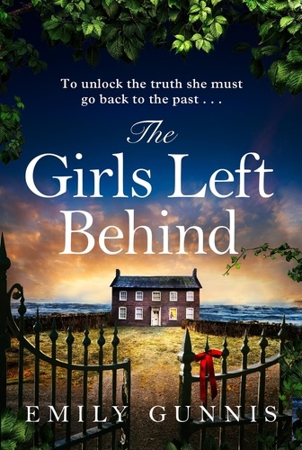 The Girls Left Behind. A home for troubled children; a lifetime of hidden secrets. The BRAND NEW novel from the bestselling author