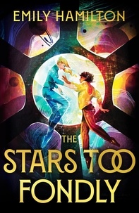 Emily Hamilton - The Stars Too Fondly - An interstellar sapphic romcom for fans of Casey McQuiston and Becky Chambers.