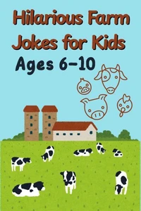 Hilarious Farm Jokes for Kids Ages 6–10: A Laugh-Out-Loud Gag Book Packed with Animal Antics, Puns, and Good Old Country Chuckles!