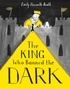 Emily Haworth-Booth - The King Who Banned the Dark.