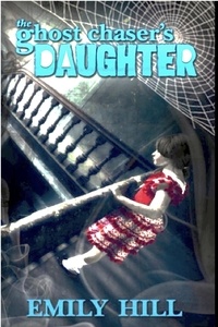  Emily Hill - The Ghost Chaser's Daughter - Ghost Chaser's Daughter, #4.