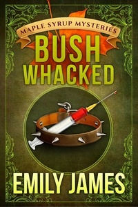  Emily James - Bushwhacked - Maple Syrup Mysteries, #2.