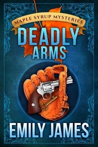  Emily James - Deadly Arms - Maple Syrup Mysteries, #5.
