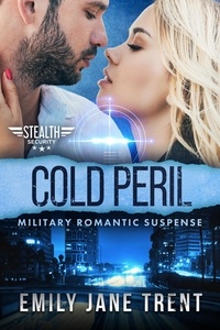  Emily Jane Trent - Cold Peril:  Military Romantic Suspense - Stealth Security, #1.