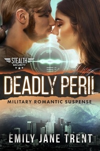  Emily Jane Trent - Deadly Peril: Military Romantic Suspense - Stealth Security, #5.
