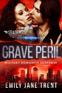  Emily Jane Trent - Grave Peril: Military Romantic Suspense - Stealth Security, #4.