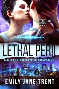  Emily Jane Trent - Lethal Peril: Military Romantic Suspense - Stealth Security, #2.