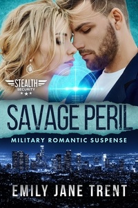 Emily Jane Trent - Savage Peril: Military Romantic Suspense - Stealth Security, #6.