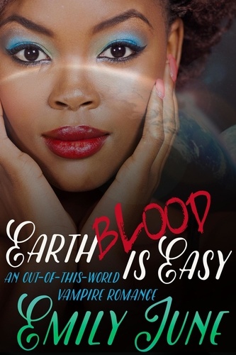  Emily June - Earth Blood Is Easy: An Out-of-this-World Vampire Romance.