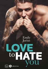 Téléchargement gratuit d'ebooks pour amazon kindle Love to hate you 9782371263086 par Emily Jurius CHM (Litterature Francaise)
