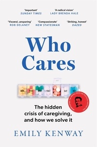 Emily Kenway - Who Cares - The Hidden Crisis of Caregiving, and How We Solve It - the 2023 Orwell Prize Finalist.