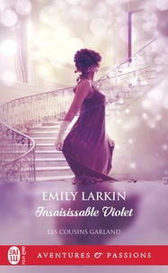 Emily Larkin - Les cousins Garland Tome 2 : Insaisissable Violet.