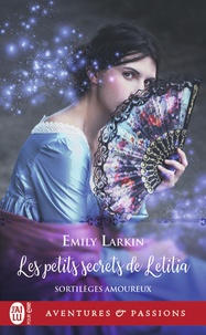 Emily Larkin - Sortilèges amoureux Tome 2 : Les petits secrets de Letitia.