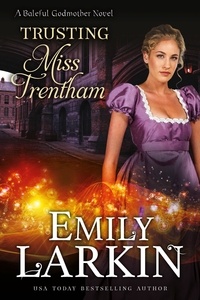  Emily Larkin - Trusting Miss Trentham - Baleful Godmother, #3.