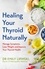Healing Your Thyroid Naturally. Manage Symptoms, Lose Weight and Improve Your Thyroid Health