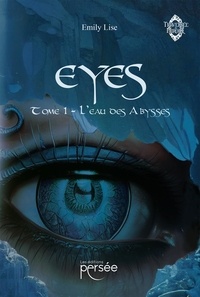 Emily Lise - Eyes - Tome 1, L'eau des abysses.