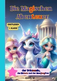 Téléchargez des livres gratuitement Kindle Fire Die Magischen Abenteuer der Prinzessin, des Einhorns und der Meerjungfrau-Eestleser 1 Klasse